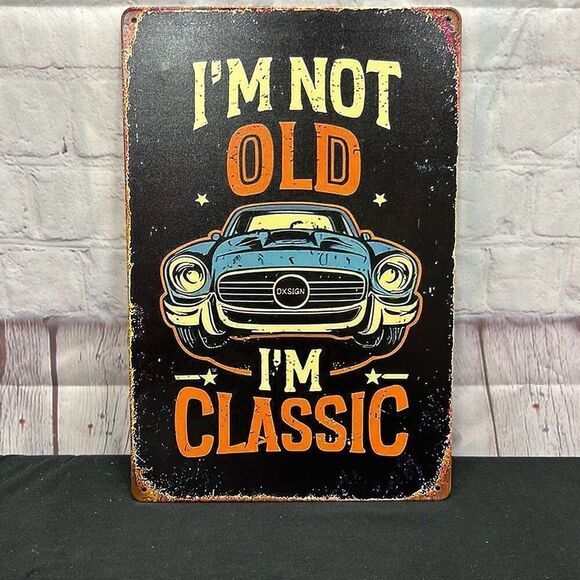 12”x8” Metal Sign – “I’m Not Old, I’m Classic” Vintage Look Car Garage Decor - Picture 1 of 2